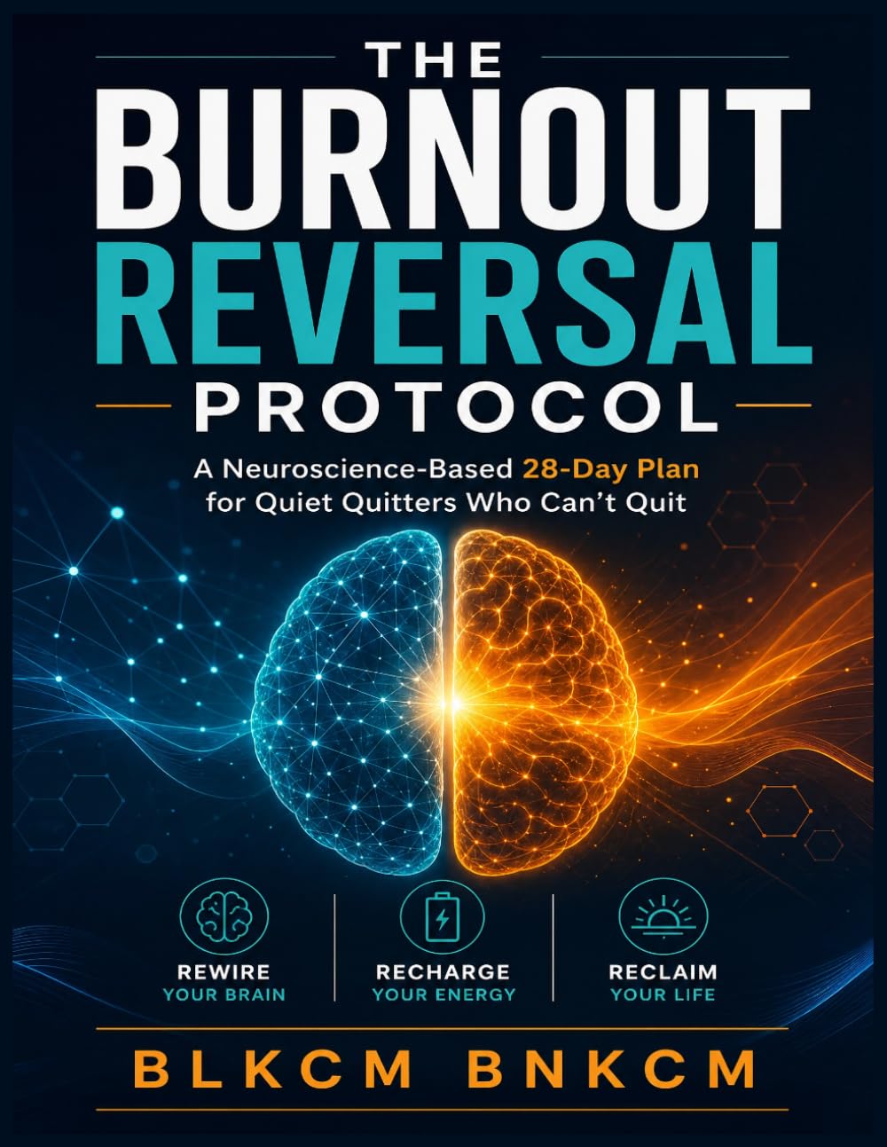 The Burnout Reversal Protocol: A Neuroscience-Based 28-Day Plan for Quiet Quitters Who Can’t Quit