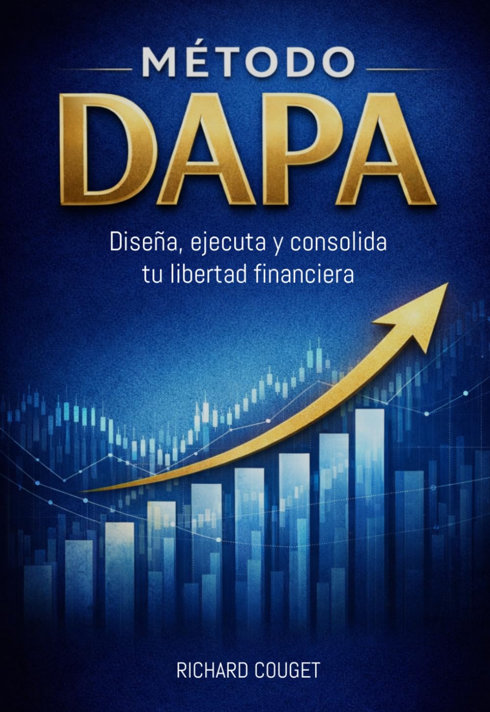 MÉTODO DAPA: Diseña, ejecuta y consolida tu Libertad Financiera