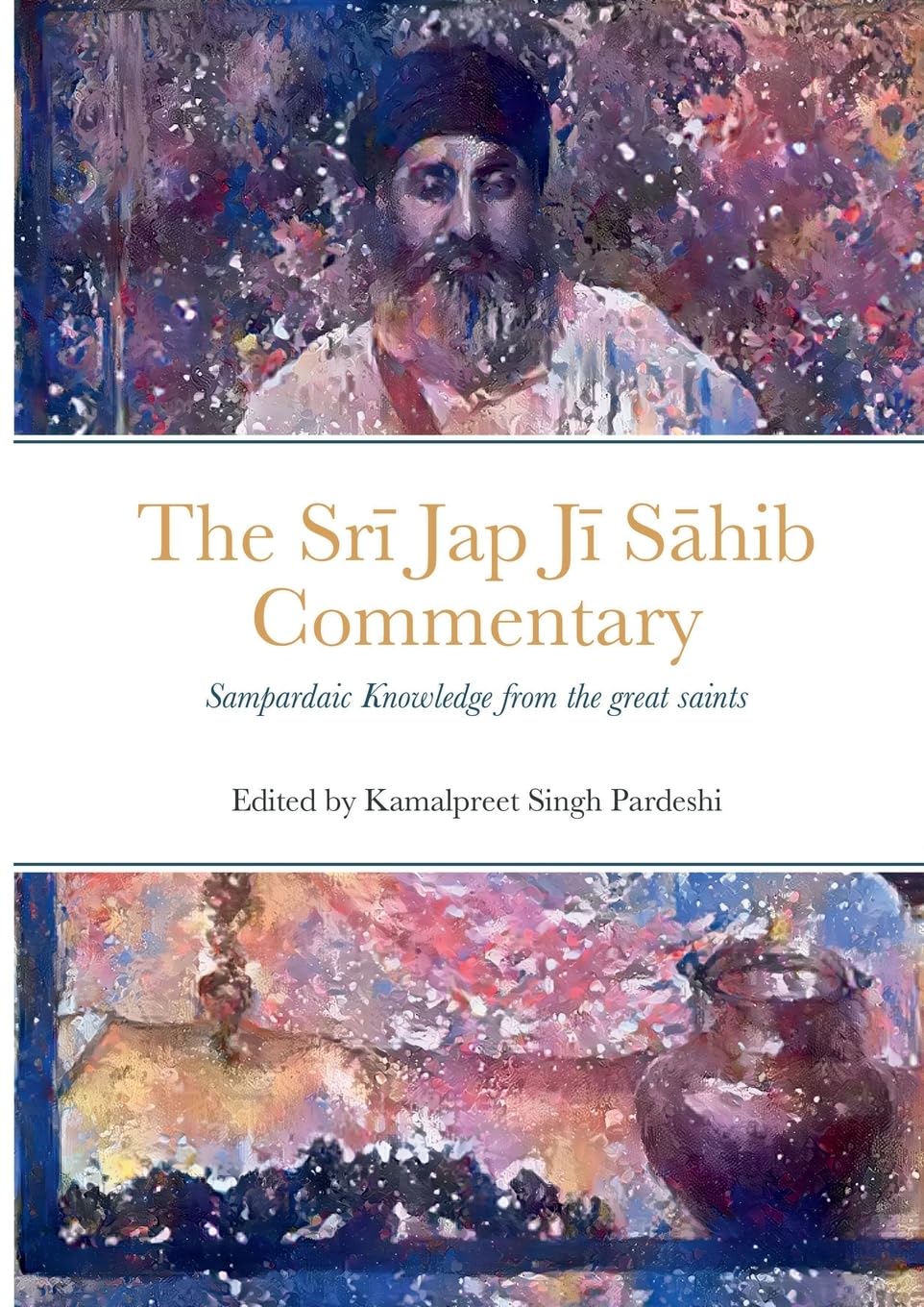 Srī Jap Jī Sāhib Commentary: Edited and Translated by Kamalpreet Singh Pardeshi Paperback – September 27, 2022
