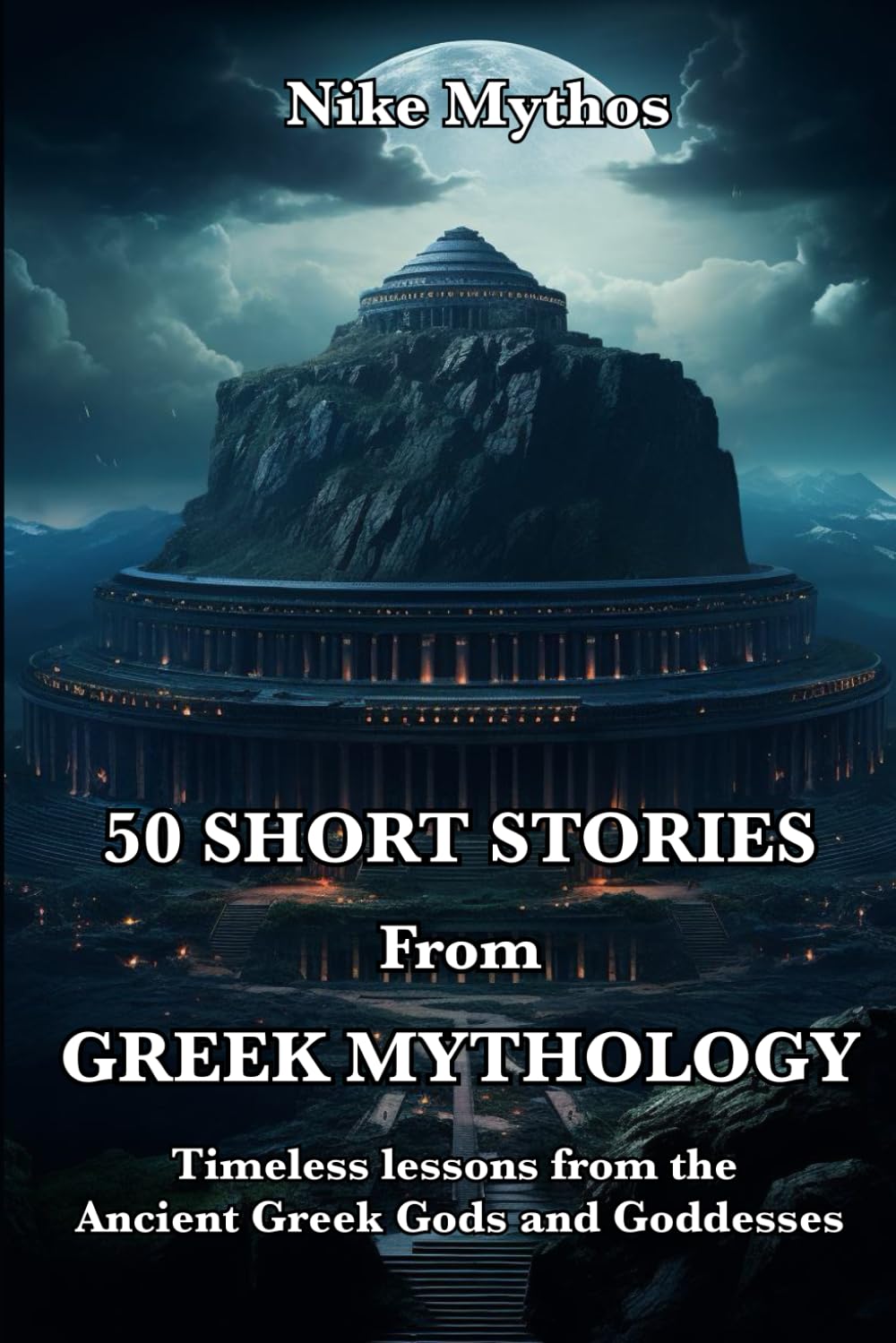50 Short Stories from Greek Mythology: Timeless lessons and philosophical learnings from the Ancient Greek Gods and Goddesses