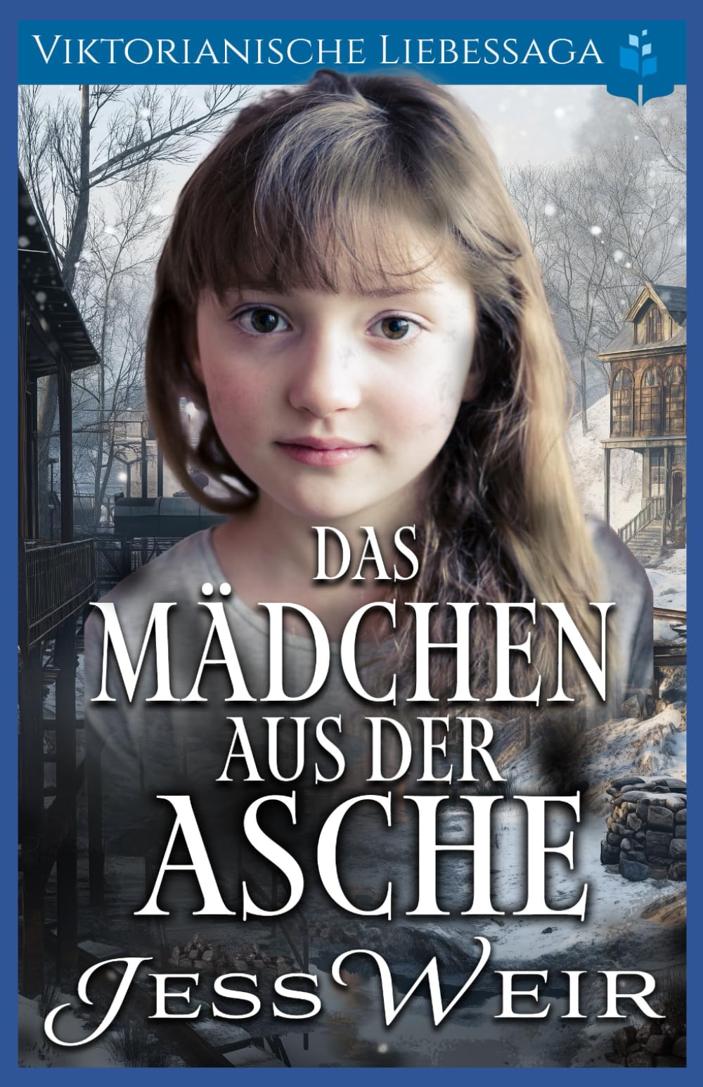 Das Mädchen Aus der Asche: Viktorianische Liebessaga (Viktorianischer Weihnachts Liebesroman)