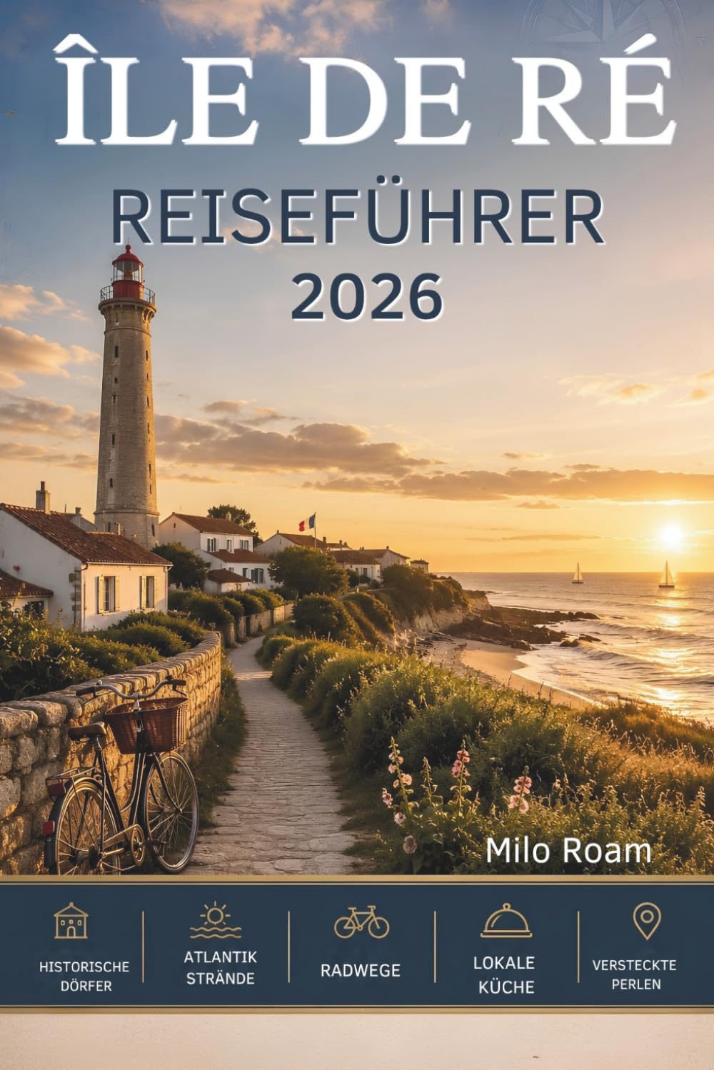 ÎLE DE RÉ REISEFÜHRER 2026: Ihr unverzichtbarer Begleiter zu charmanten Dörfern, versteckten Stränden und unvergesslichen Inselmomenten.