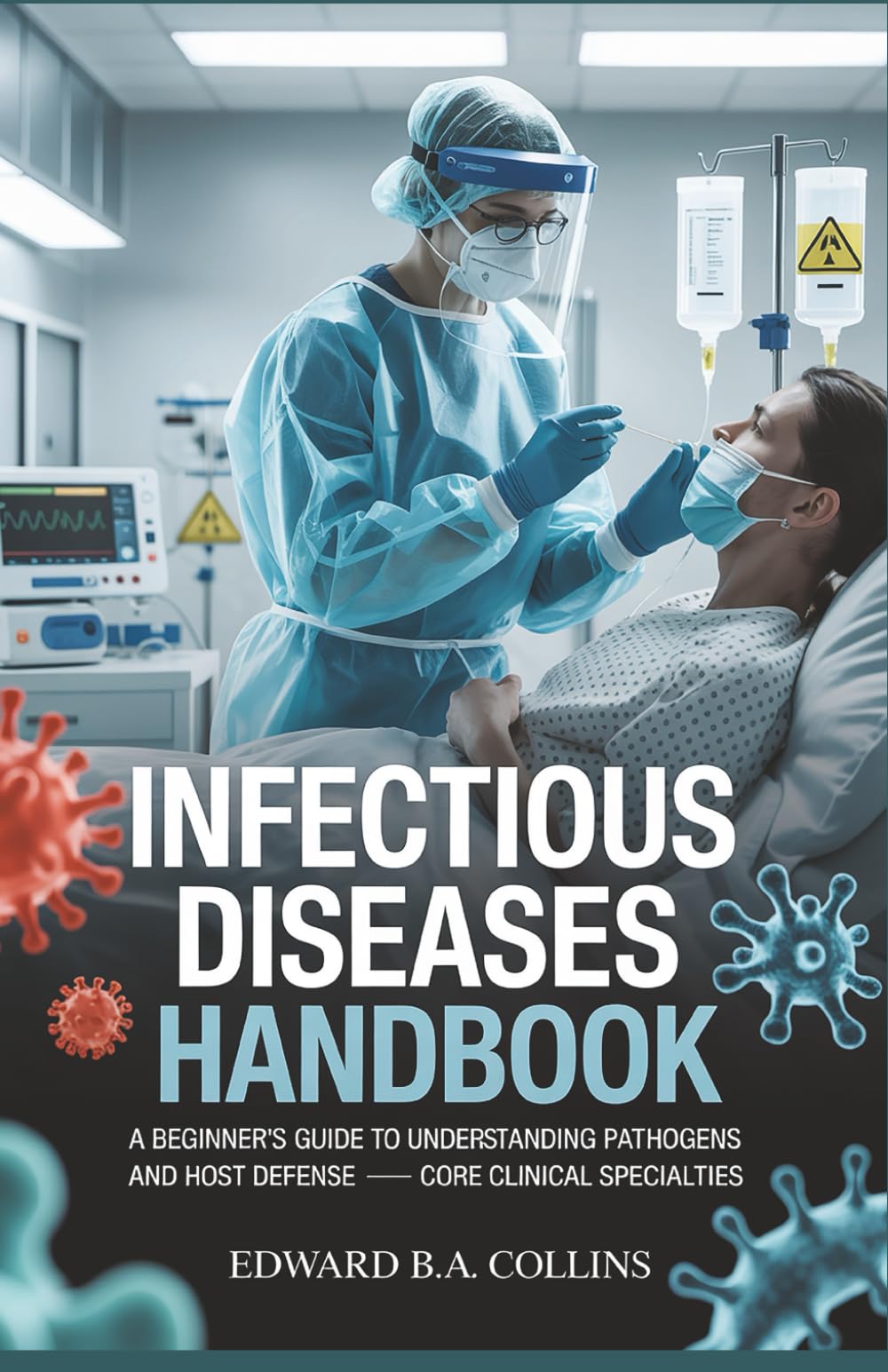 Infectious Diseases Handbook: A Beginner's Guide to Understanding Pathogens and Host Defense (Medical Handbook for Beginners)