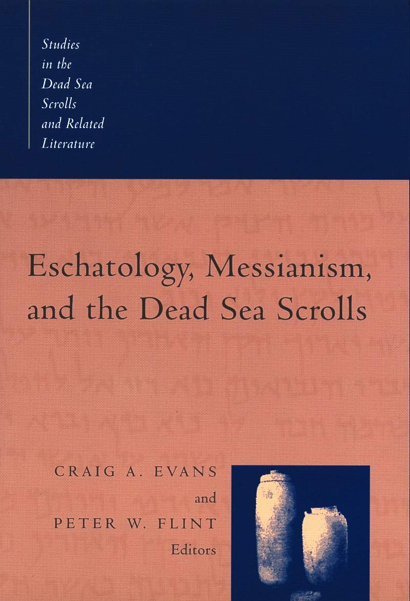 Eschatology, Messianism, and the Dead Sea Scrolls (Studies in the Dead Sea Scrolls and Related Literature (SDSS)ature)