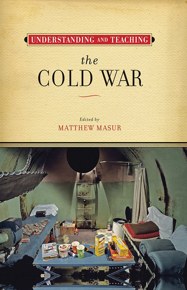 Understanding and Teaching the Cold War (The Harvey Goldberg Series for Understanding and Teaching History)