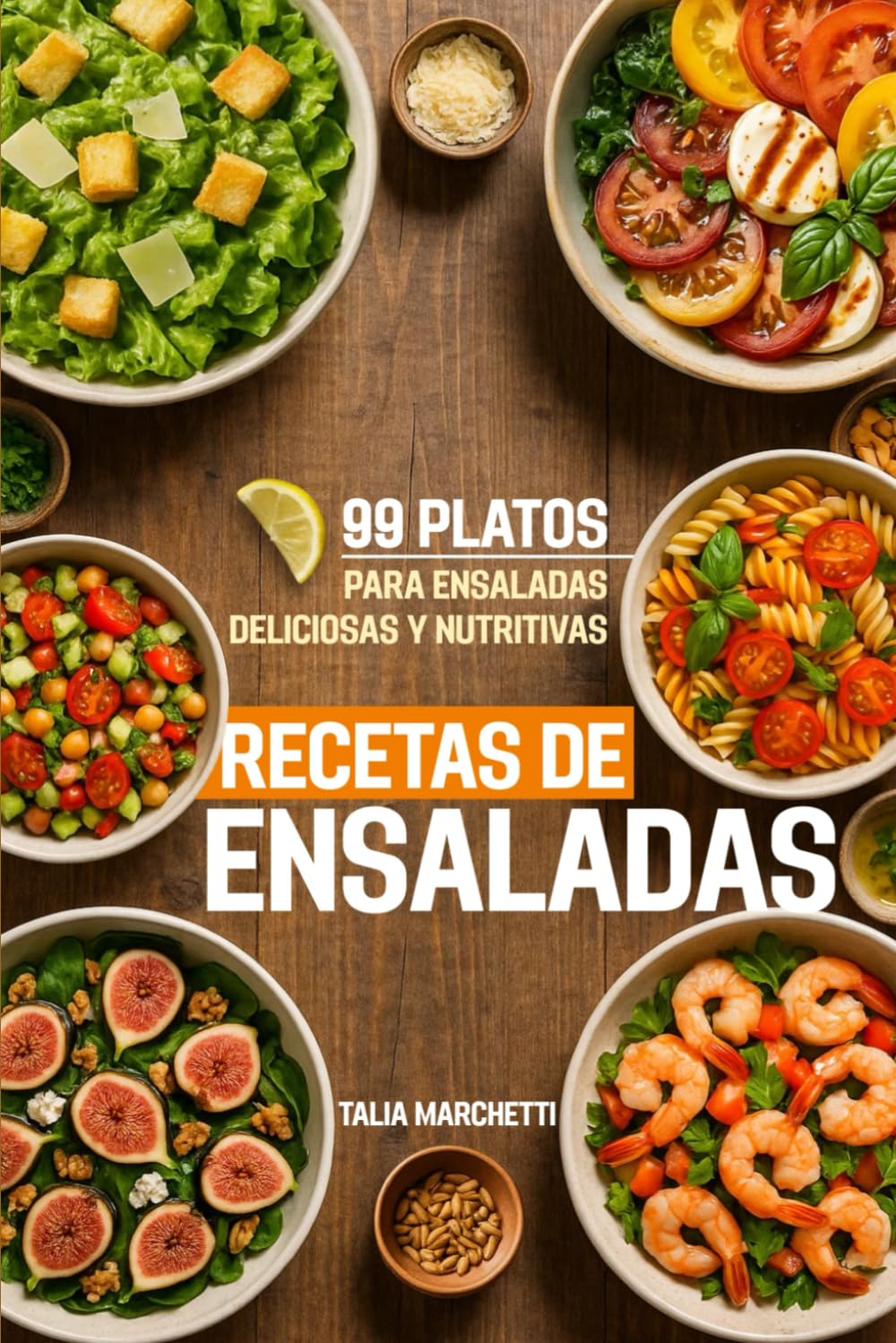 Recetas de Ensaladas: 99 Platos para Ensaladas Deliciosas y Nutritivas