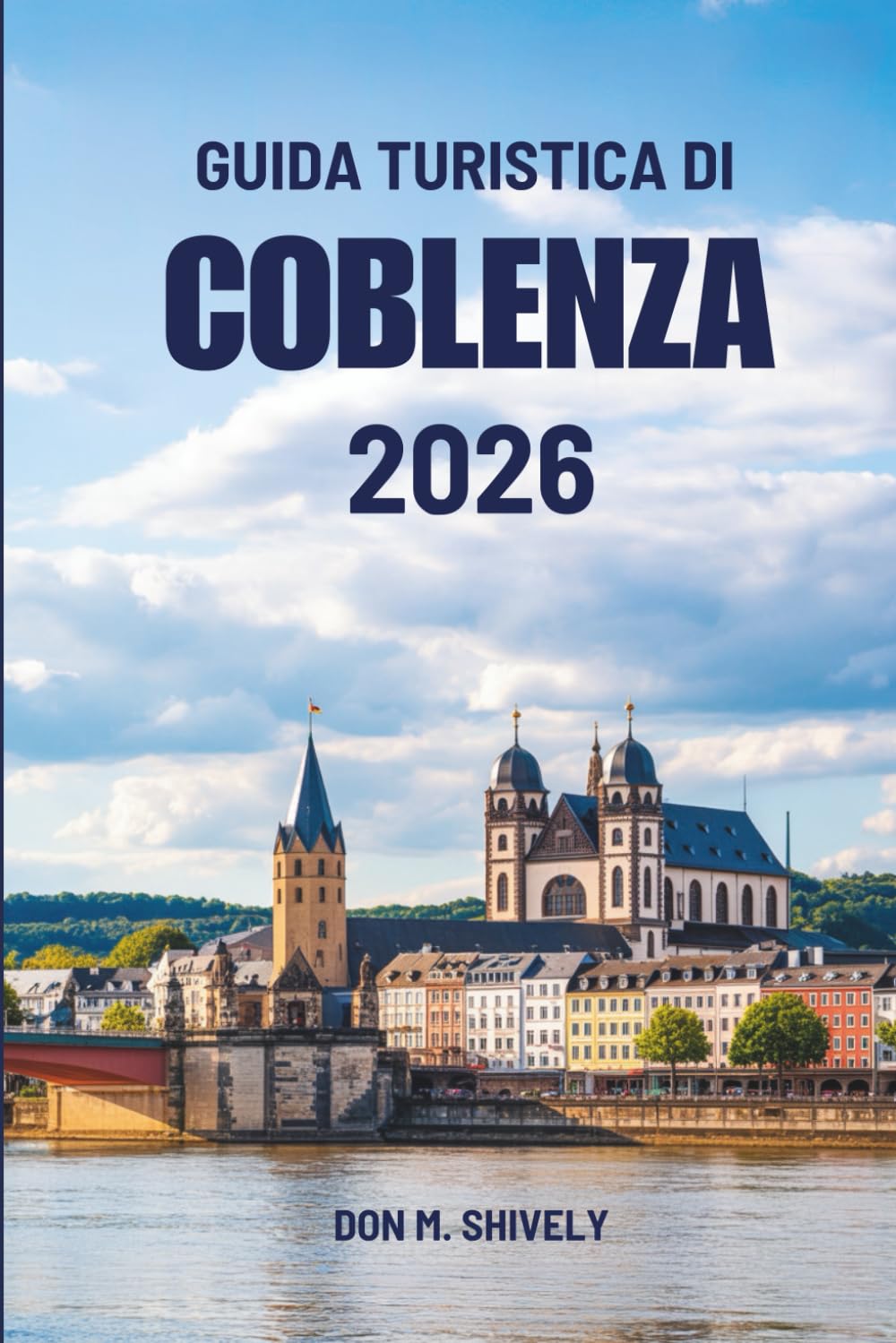 GUIDA TURISTICA DI COBLENZA 2026: Un viaggio lento attraverso fiumi, storia e quotidianità in Germania