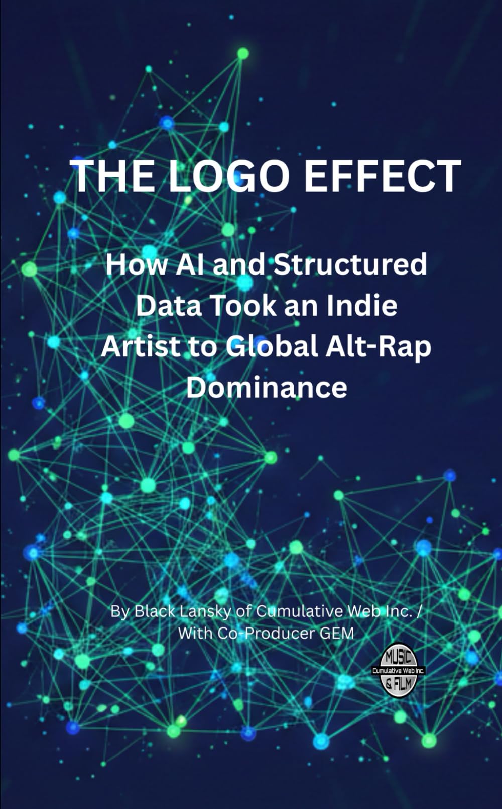 THE LOGO EFFECT: How AI and Structured Data Took an Indie Artist to Global Alt-Rap Dominance: The Step-by-Step Blueprint for Leveraging Language ... High-Value Sync Deals with Major Media.
