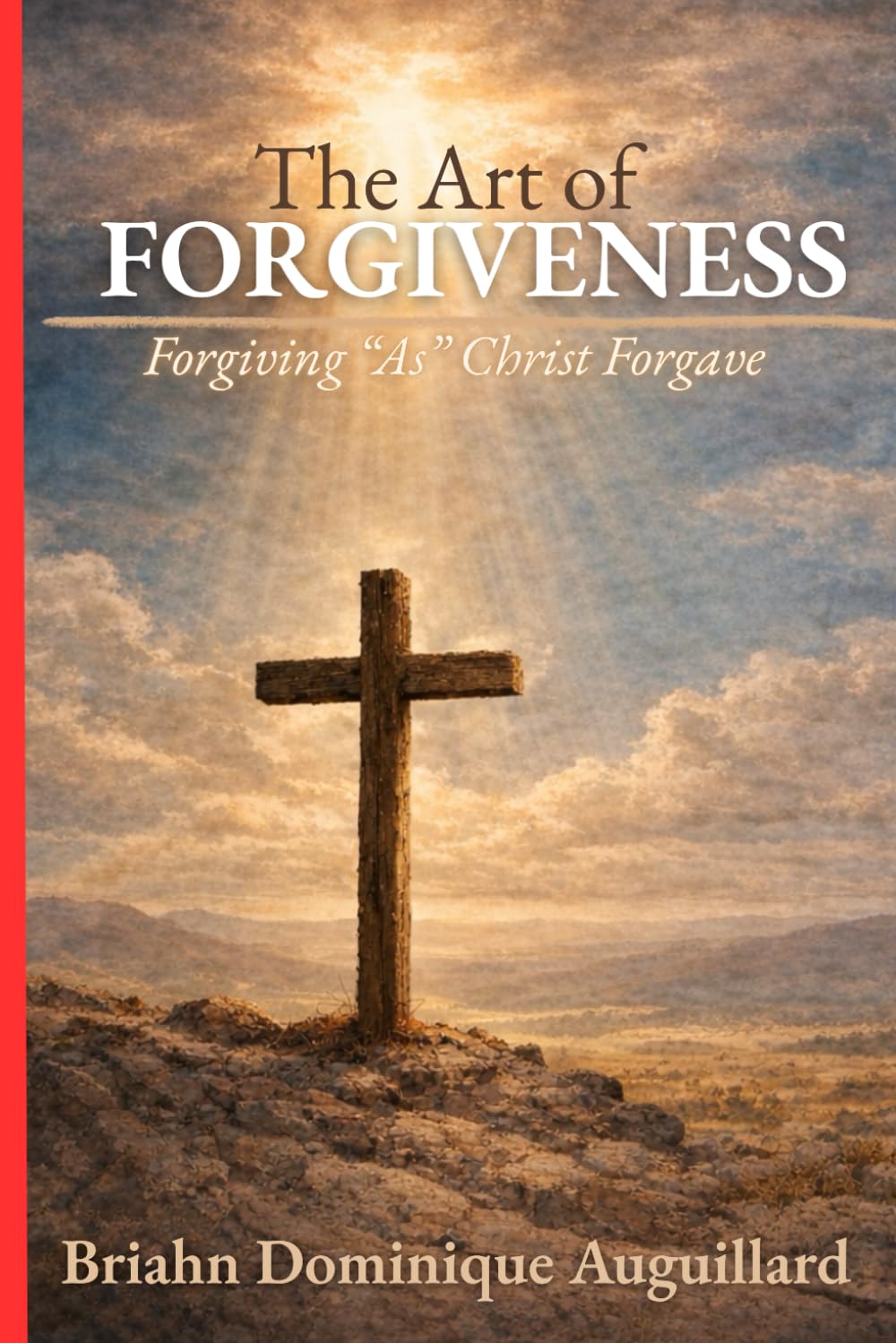 The Art of Forgiveness: Forgiving "As" Christ Forgave