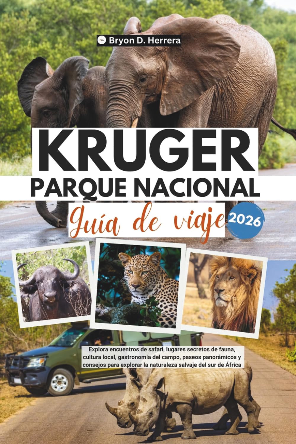 Guía de viaje del Parque Nacional Kruger 2026: Explora encuentros de safari, lugares secretos de fauna, cultura local, gastronomía del campo, paseos ... la naturaleza salvaje del sur de África