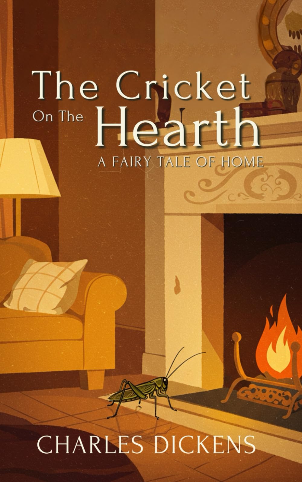 The Cricket on the Hearth: A Fairy Tale of Home