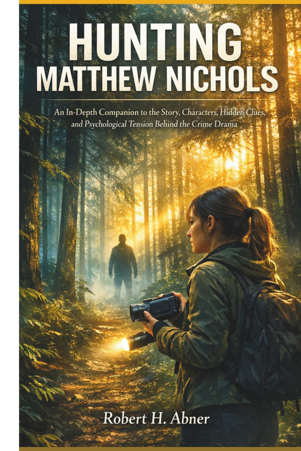 HUNTING MATTHEW NICHOLS: An In-Depth Companion to the Story, Characters, Hidden Clues, and Psychological Tension Behind the Crime Drama