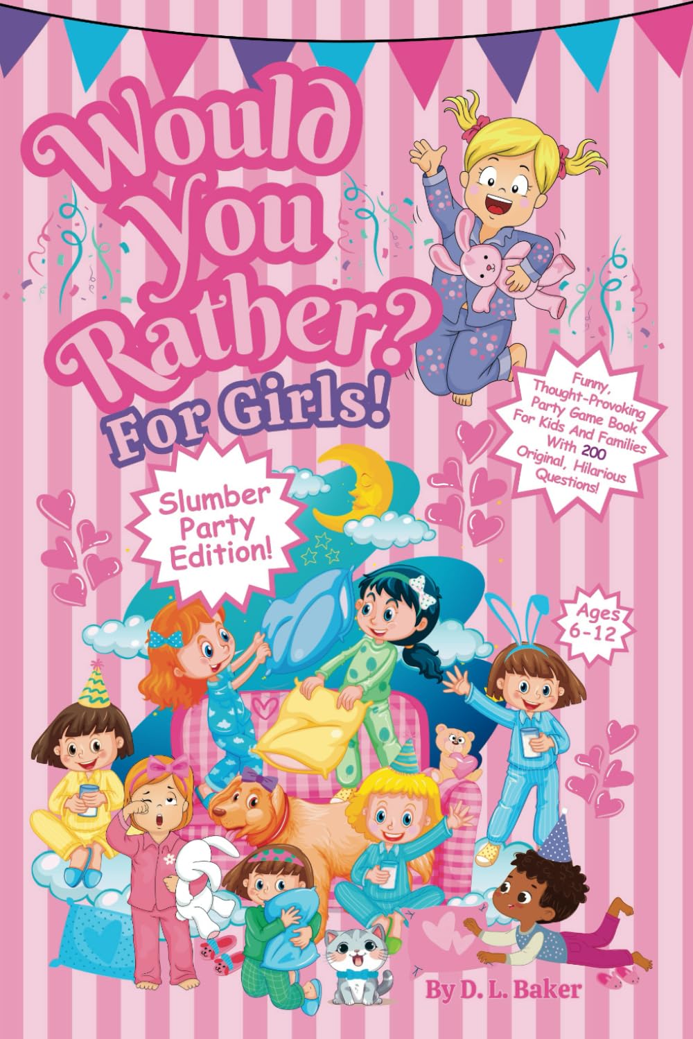 Would You Rather? For Girls! Slumber Party Edition: Funny, Thought-Provoking, Party Game Book For Kids And Families With 200 Original, Hilarious