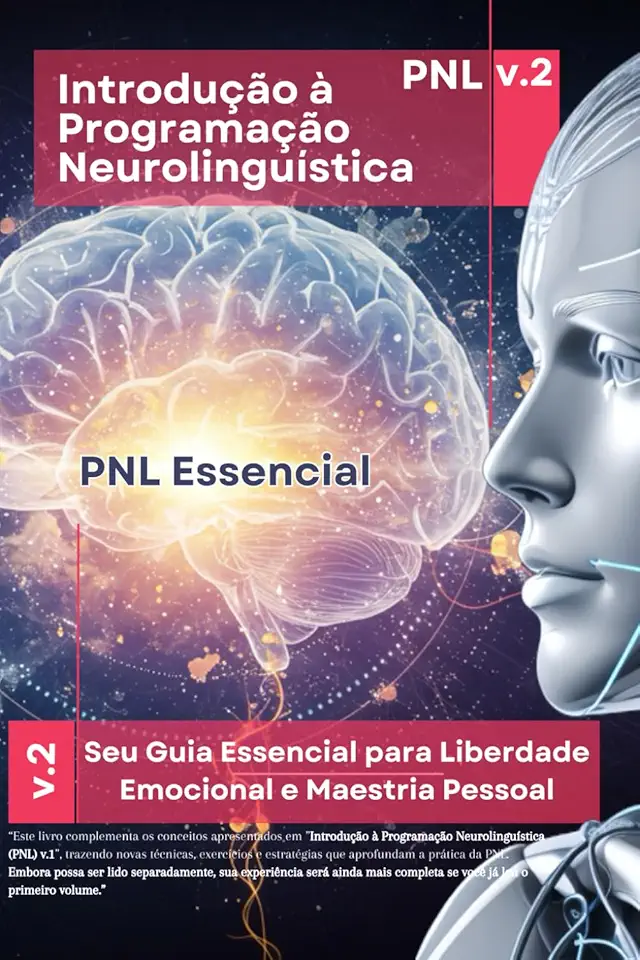 Introdução à Programação Neurolinguistica v2: PNL Essencial - A Sua Jornada Completa pela PNL