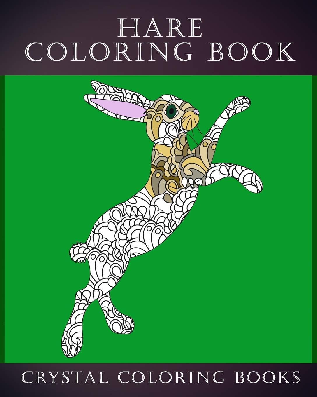 Hare Coloring Book: 30 Stress Relief Patterned Hare Design Coloring Pages Designs To Help You Relax And Unwind. A Great Gift For Anyone That Likes Hares.: 29 (Animals)