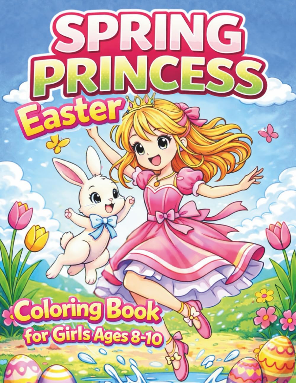 Spring Princess Easter Coloring Book for Girls Ages 8-10: A Magical Easter Coloring Book full of Cute Bunnies, Easter Eggs, Spring Princess Adventures (Anime)