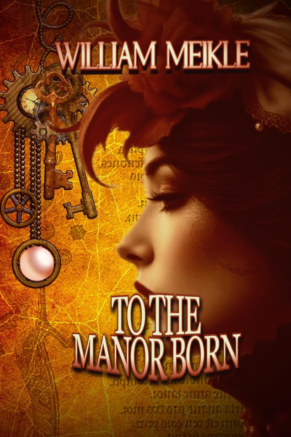TO THE MANOR BORN: Three Historical Weird Tales: 46 (The William Meikle Chapbook Collection)