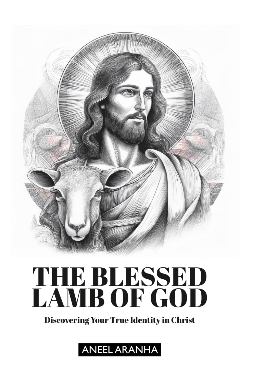 The Blessed Lamb of God: Discovering Your True Identity in Christ