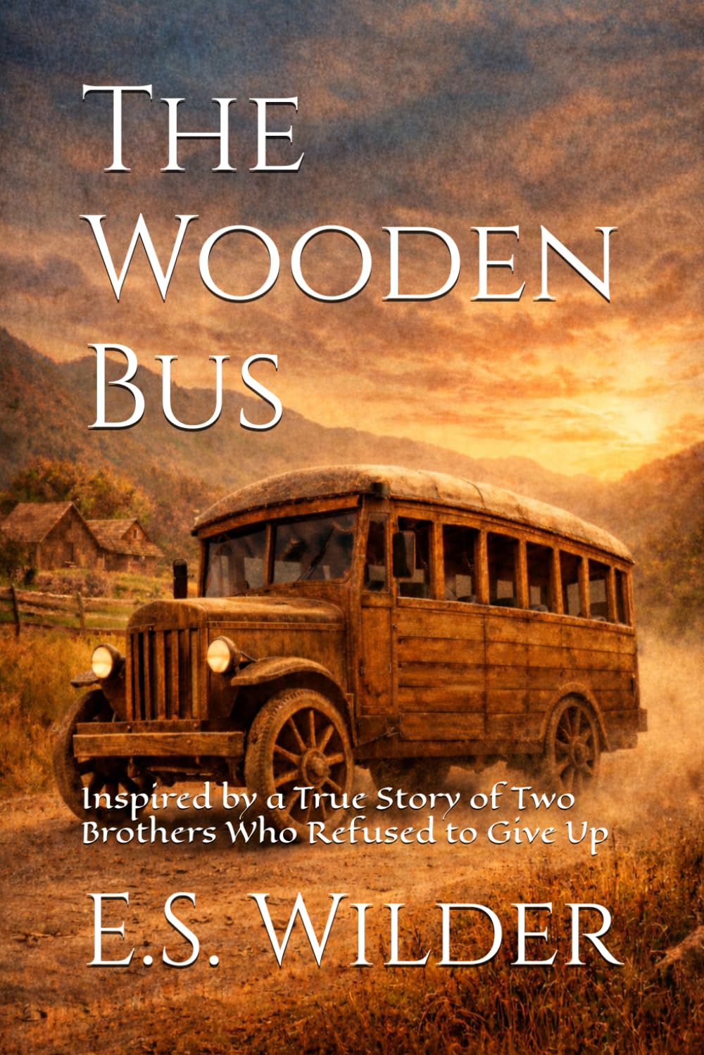 The Wooden Bus: Inspired by a True Story of Two Brothers Who Refused to Give Up (The Unbroken Spirit Series)