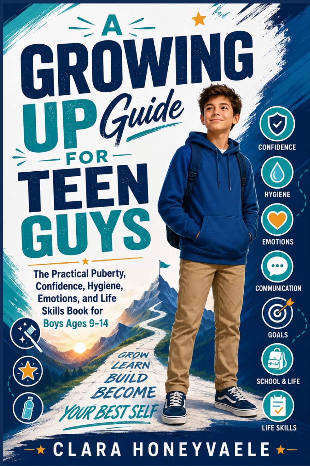 A Growing Up Guide for Teen Guys: The Practical Puberty, Confidence, Hygiene, Emotions, and Life Skills Book for Boys Ages 9-14