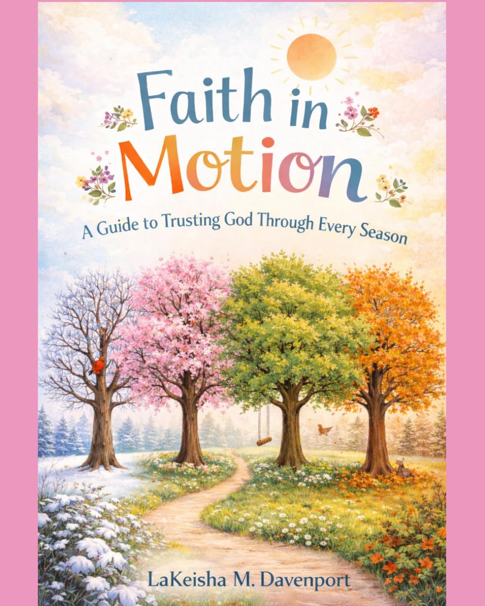 Faith in Motion: A Guide to Trusting God Through Every Season