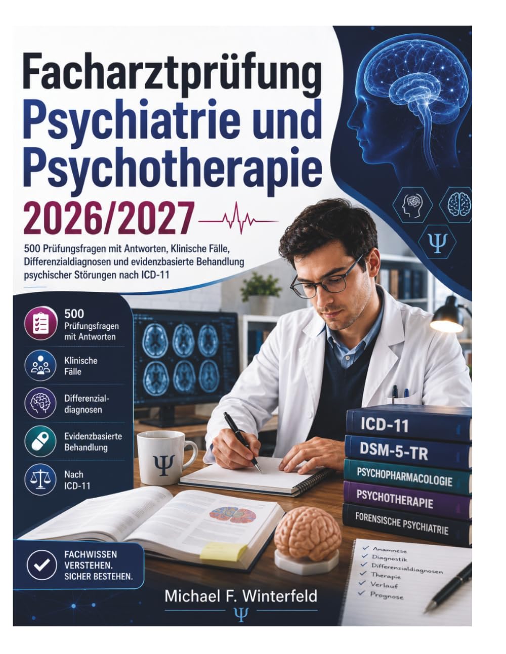 Facharztprüfung Psychiatrie und Psychotherapie 2026/2027: 500 Prüfungsfragen mit Antworten, Klinische Fälle, Differenzialdiagnosen und evidenzbasierte Behandlung psychischer Störungen nach ICD-11