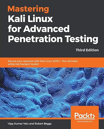 Mastering Kali Linux for Advanced Penetration Testing - Third Edition: Secure your network with Kali Linux 2019.1 - the ultimate white hat hackers' toolkit