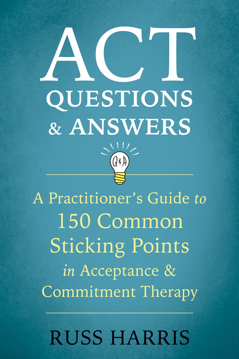 ACT Questions and Answers: A Practitioner's Guide to 50 Common S