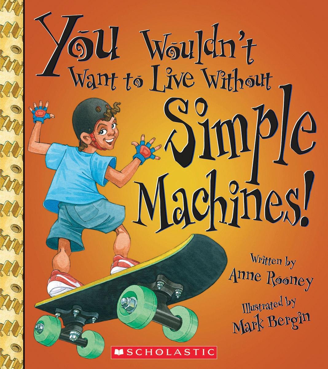 YOU WOULDNT WANT TO LIVE WITHOUT SIMPLE MACHINES