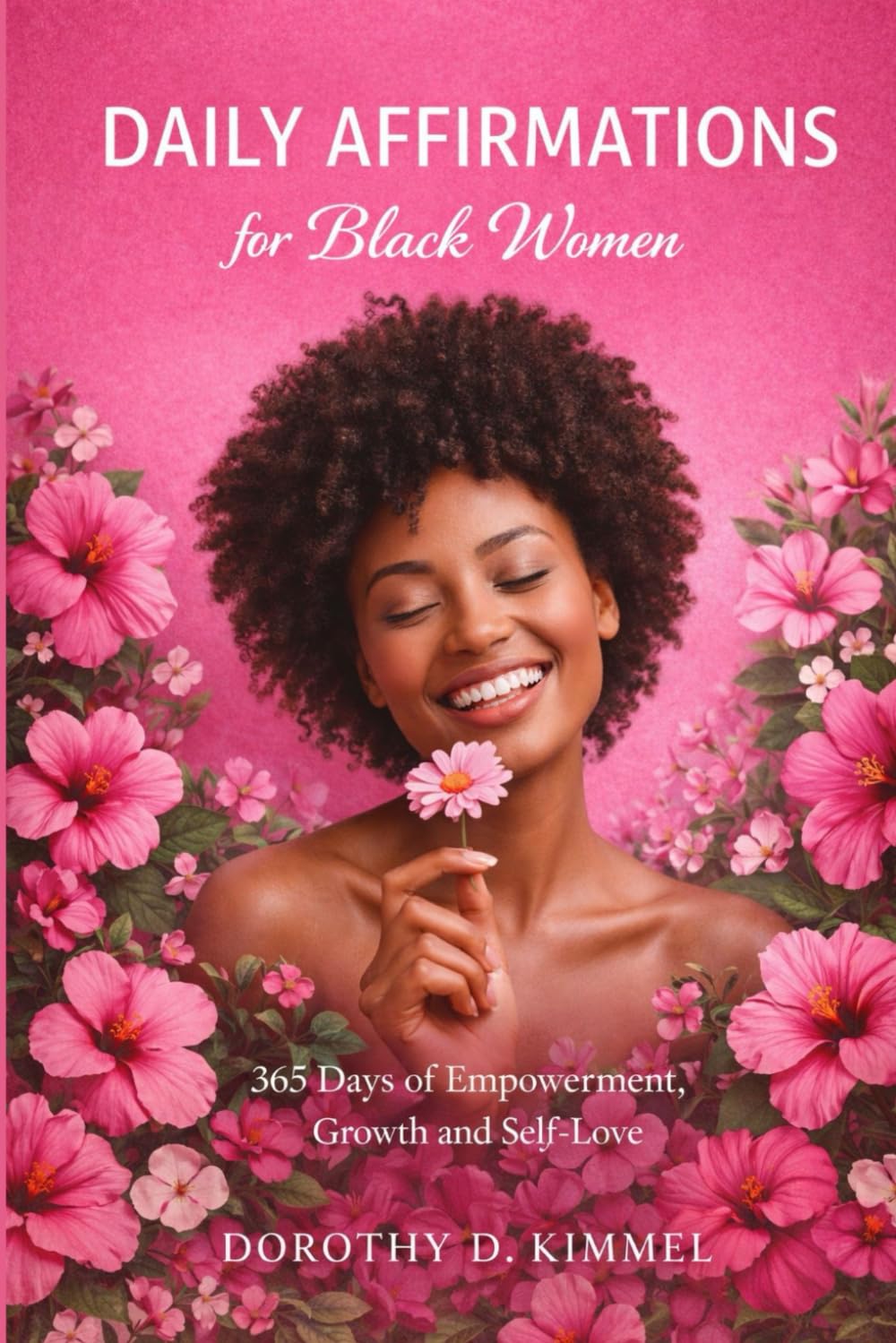 DAILY AFFIRMATIONS FOR BLACK WOMEN: 365 Days of Empowerment, Growth and Self-Love