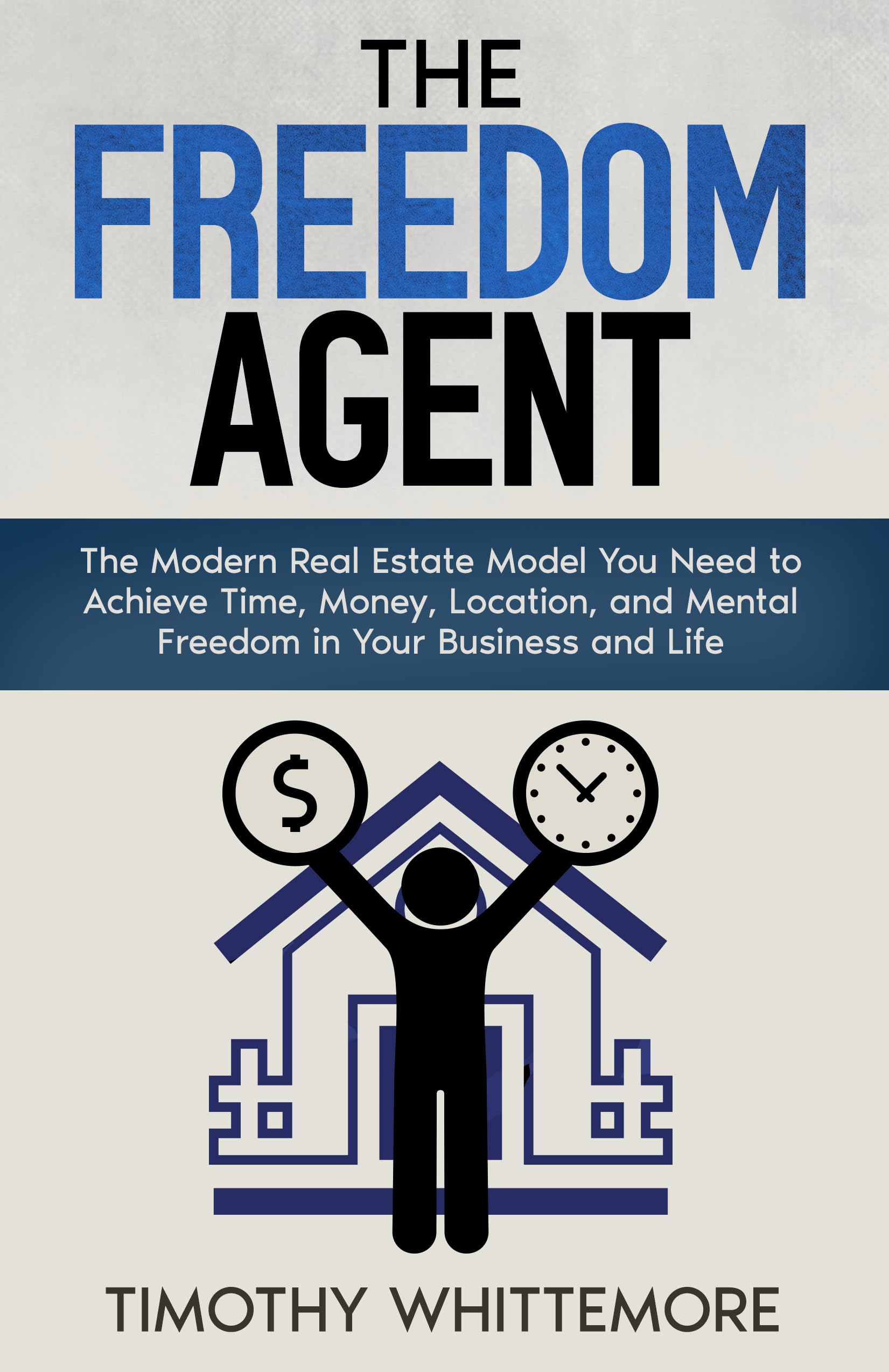 The Freedom Agent: The Modern Real Estate Model You Need to Achieve Time, Money, Location, and Mental Freedom in Your Business and Life