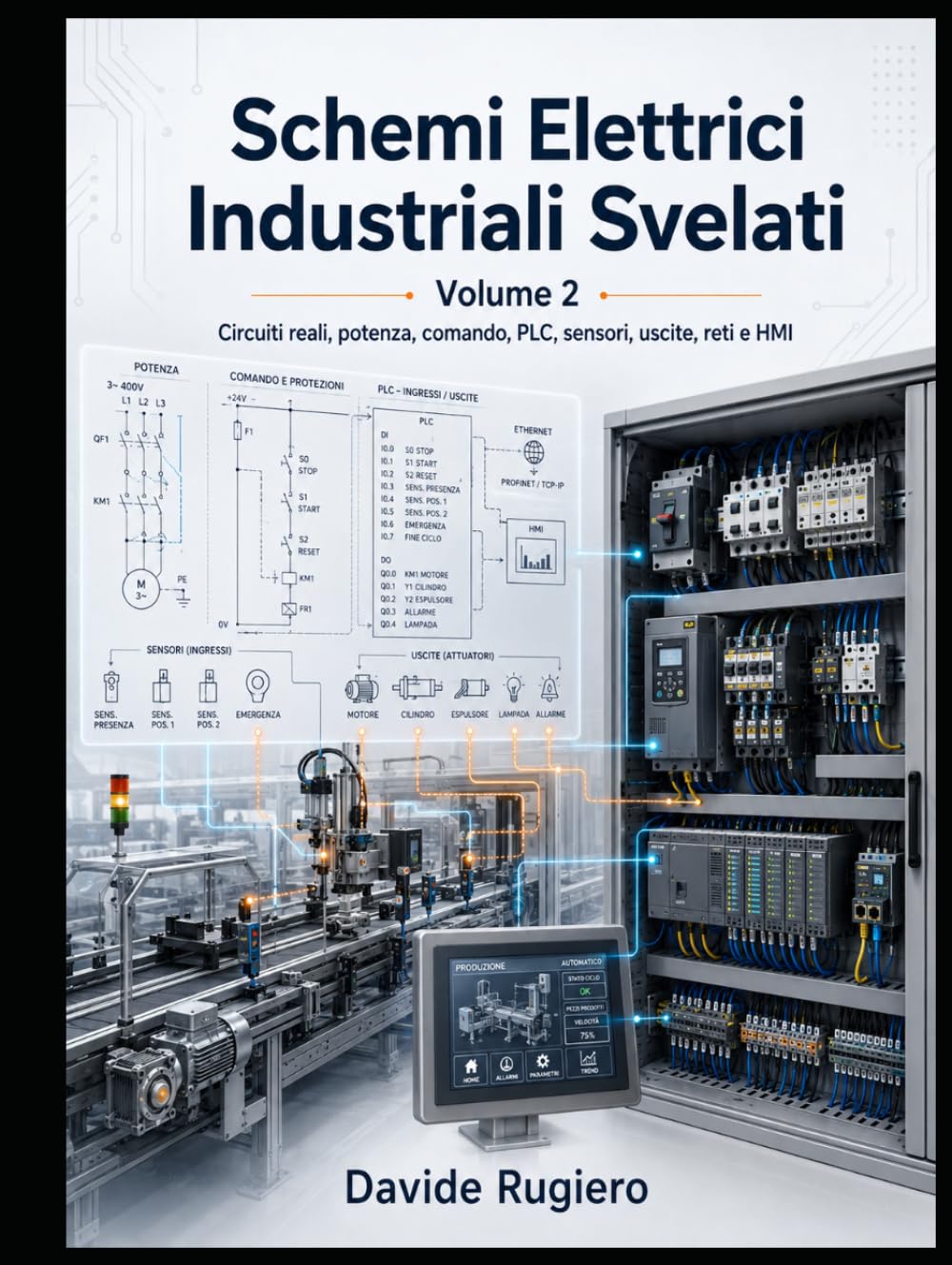 Schemi Elettrici Industriali Svelati - Volume 2: Circuiti reali, potenza, comando, PLC, sensori, uscite, reti e HMI