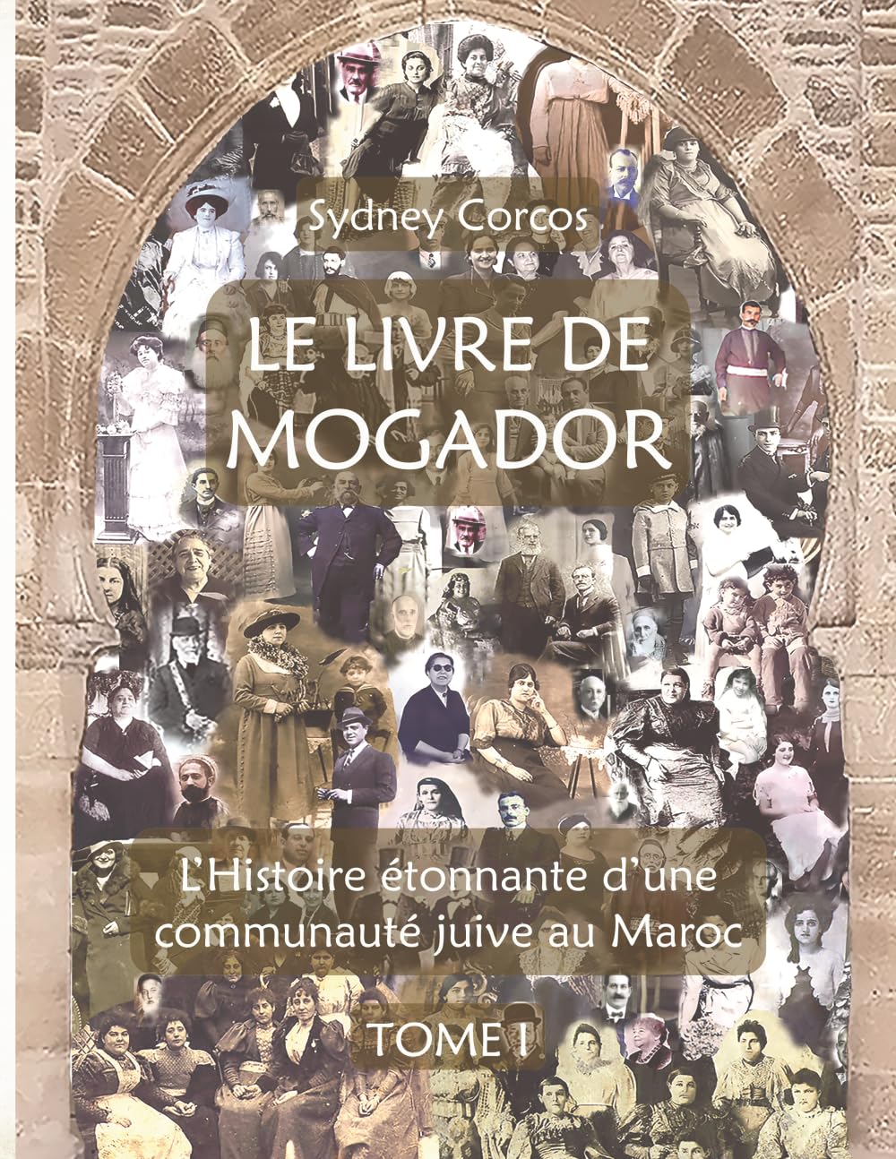 LE LIVRE DE MOGADOR - TOME I: L’HISTOIRE ÉTONNANTE D’UNE COMMUNAUTÉ JUIVE AU MAROC