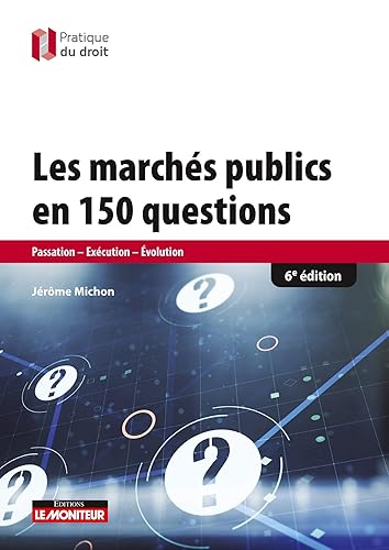 les marchés publics en 150 questions: Passation-Exécution-Evaluation