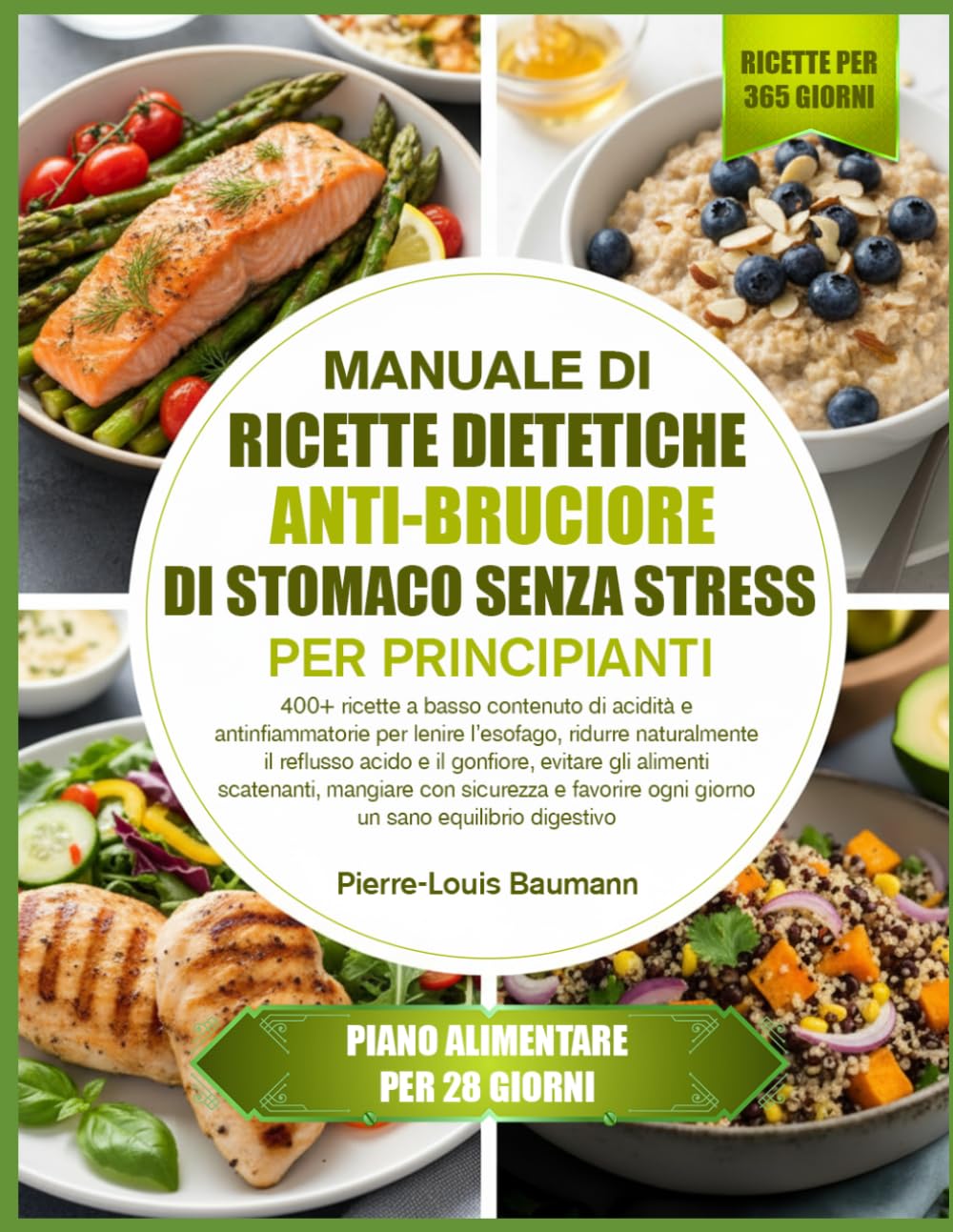 MANUALE DI RICETTE DIETETICHE ANTI-BRUCIORE DI STOMACO SENZA STRESS PER PRINCIPIANTI: 400+ ricette a basso contenuto di acidità e antinfiammatorie per ... acido e il gonfiore, evitare gli alimenti