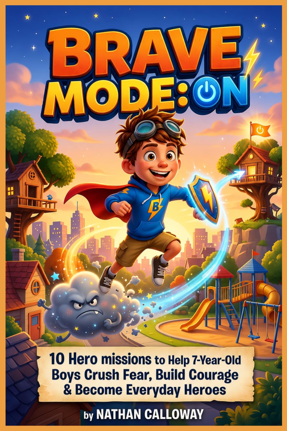 BRAVE MODE: ON: 10 Hero Missions to Help 7-Year-Old Boys Crush Fear, Build Courage & Become Everyday Heroes