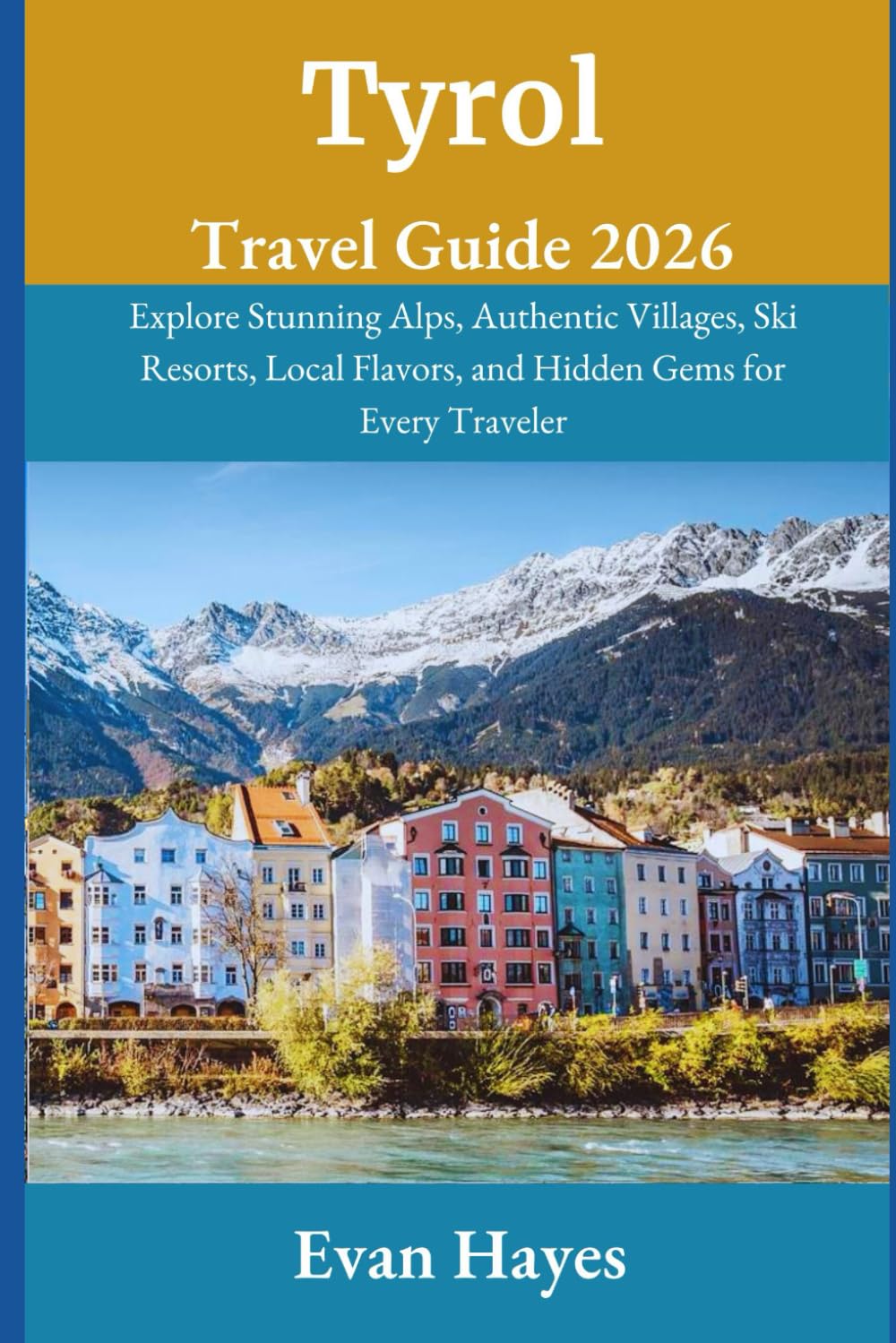 Tyrol Travel Guide 2026: Explore Stunning Alps, Authentic Villages, Ski Resorts, Local Flavors, and Hidden Gems for Every Traveler
