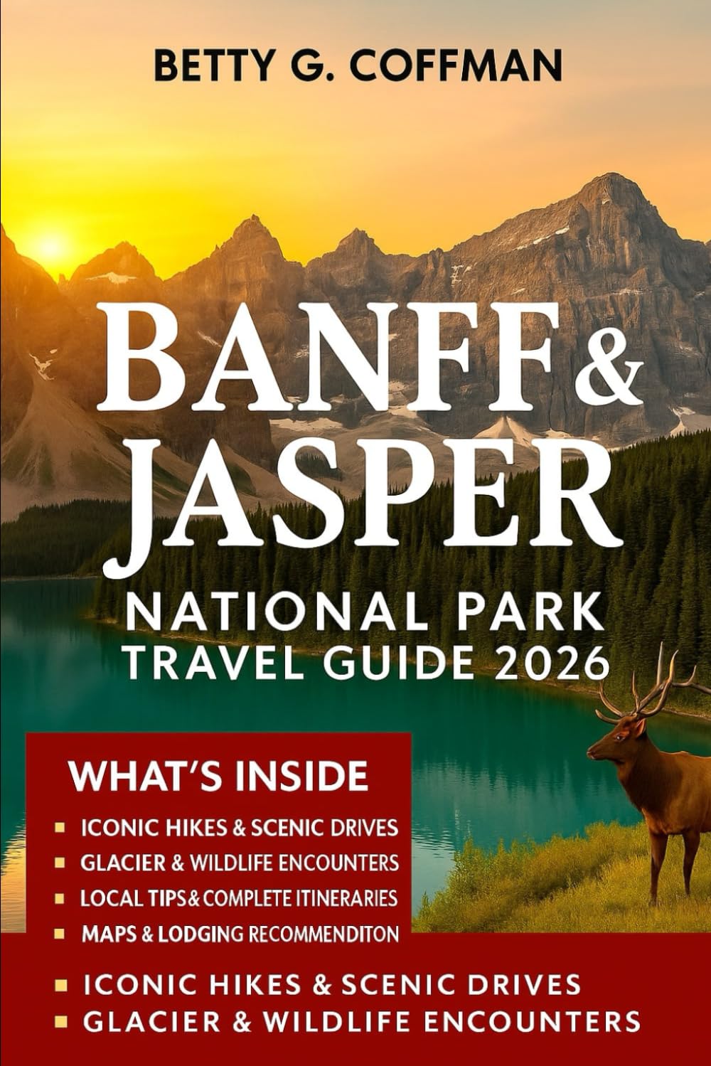 Banff and Jasper National Park travel guide 2026: Canadian Rockies: Explore Majestic Trails, World-Class Hikes, the Icefields Parkway, and Unforgettable Wildlife Adventures