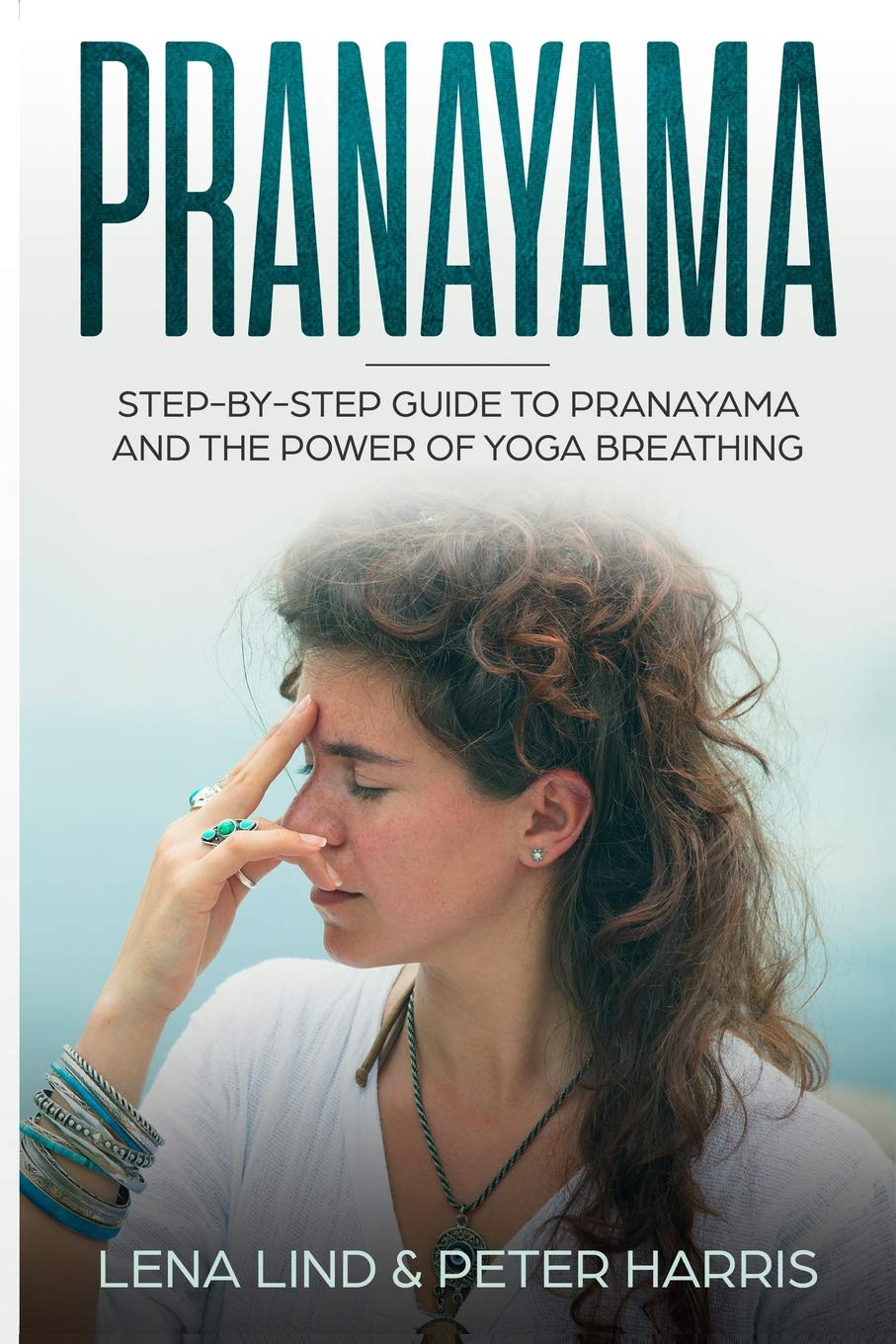 PRANAYAMA: Step-by-Step Guide To Pranayama and The Power of Yoga Breathing