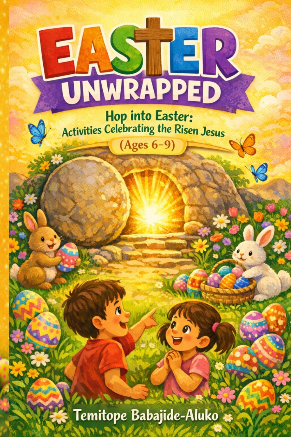 Easter Unwrapped for Age 6-9: Hop into Easter: Activities Celebrating the Risen Jesus