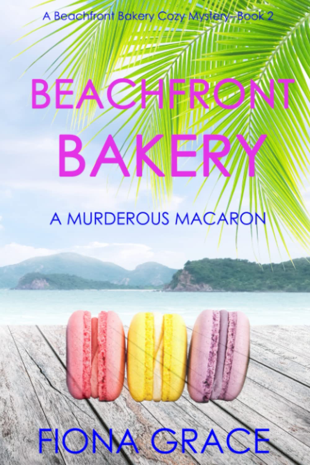 Beachfront Bakery: A Murderous Macaron (A Beachfront Bakery Cozy Mystery—Book 2)