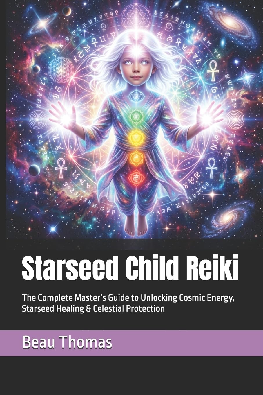 Starseed Child Reiki: The Complete Master’s Guide to Unlocking Cosmic Energy, Starseed Healing & Celestial Protection