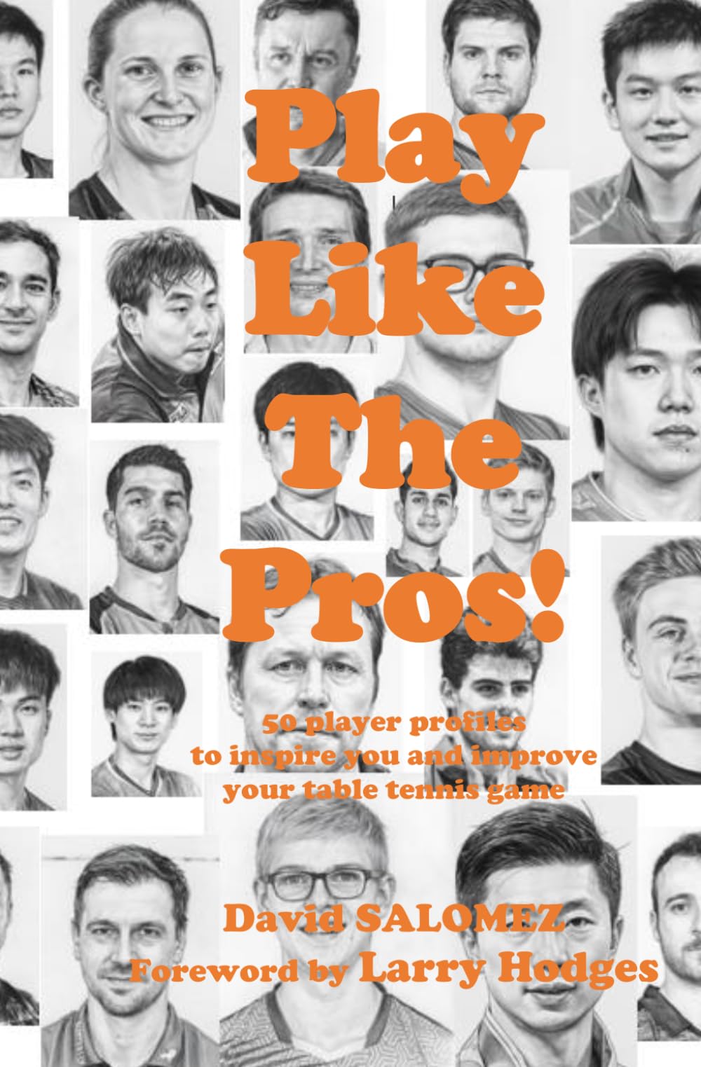 Play Like The Pros!: 50 player profiles to inspire you and improve your table tennis game