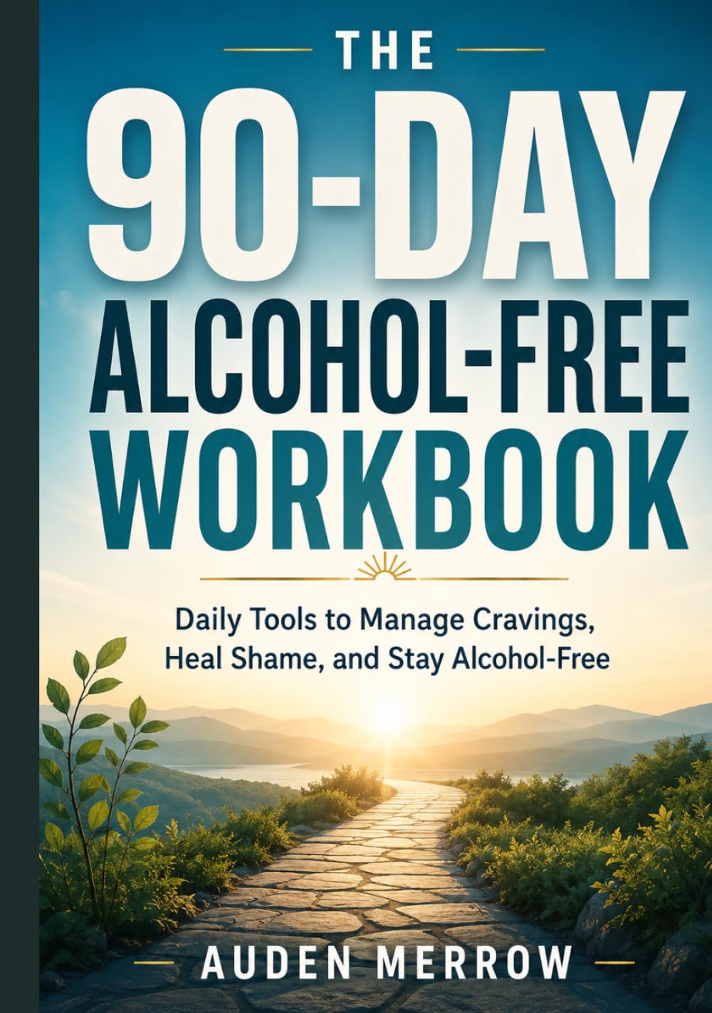The 90-Day Alcohol-Free Workbook: Daily Tools to Manage Cravings, Heal Shame, and Stay Alcohol-Free