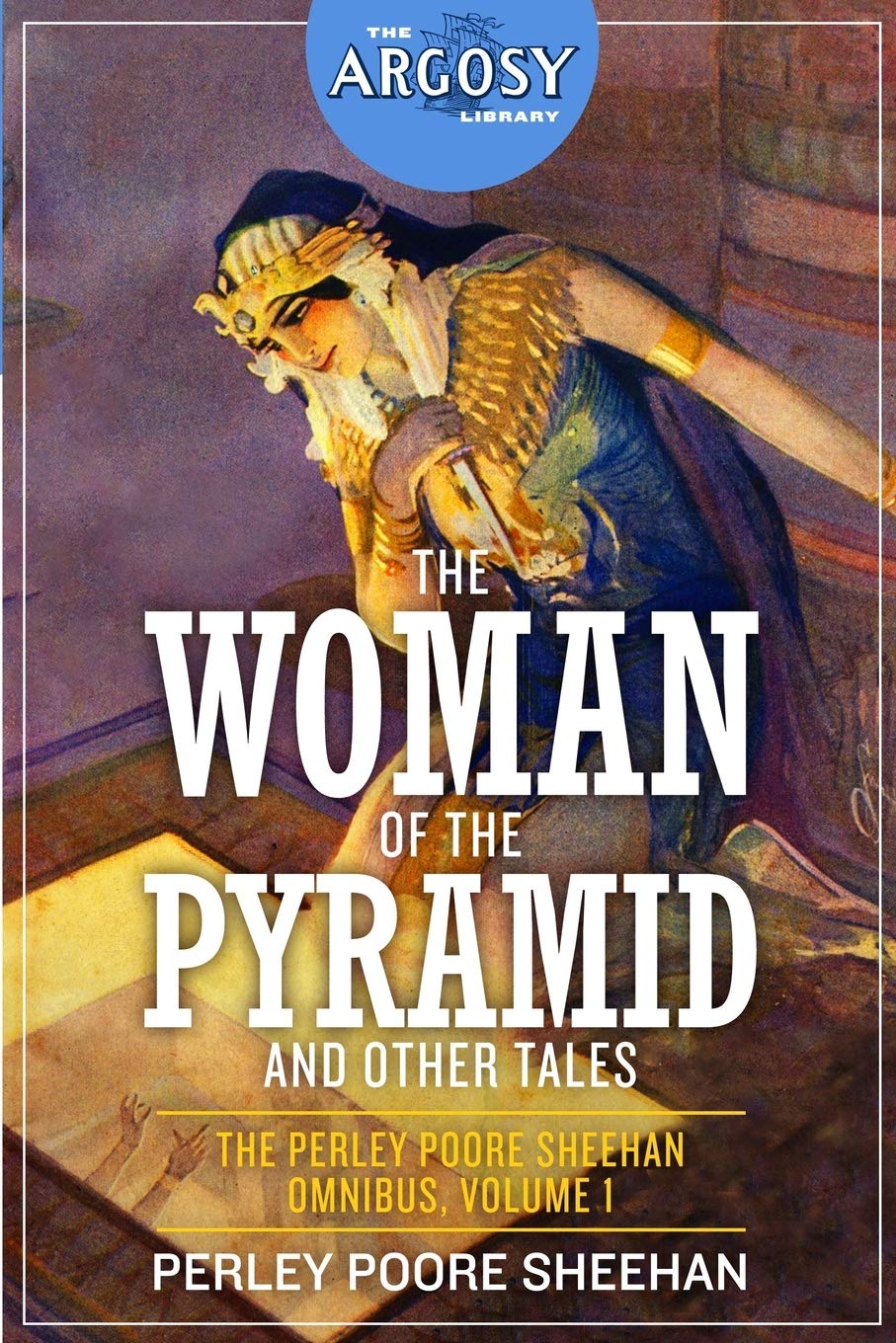 The Woman of the Pyramid and Other Tales: The Perley Poore Sheehan Omnibus, Volume 1 (The Argosy Library)