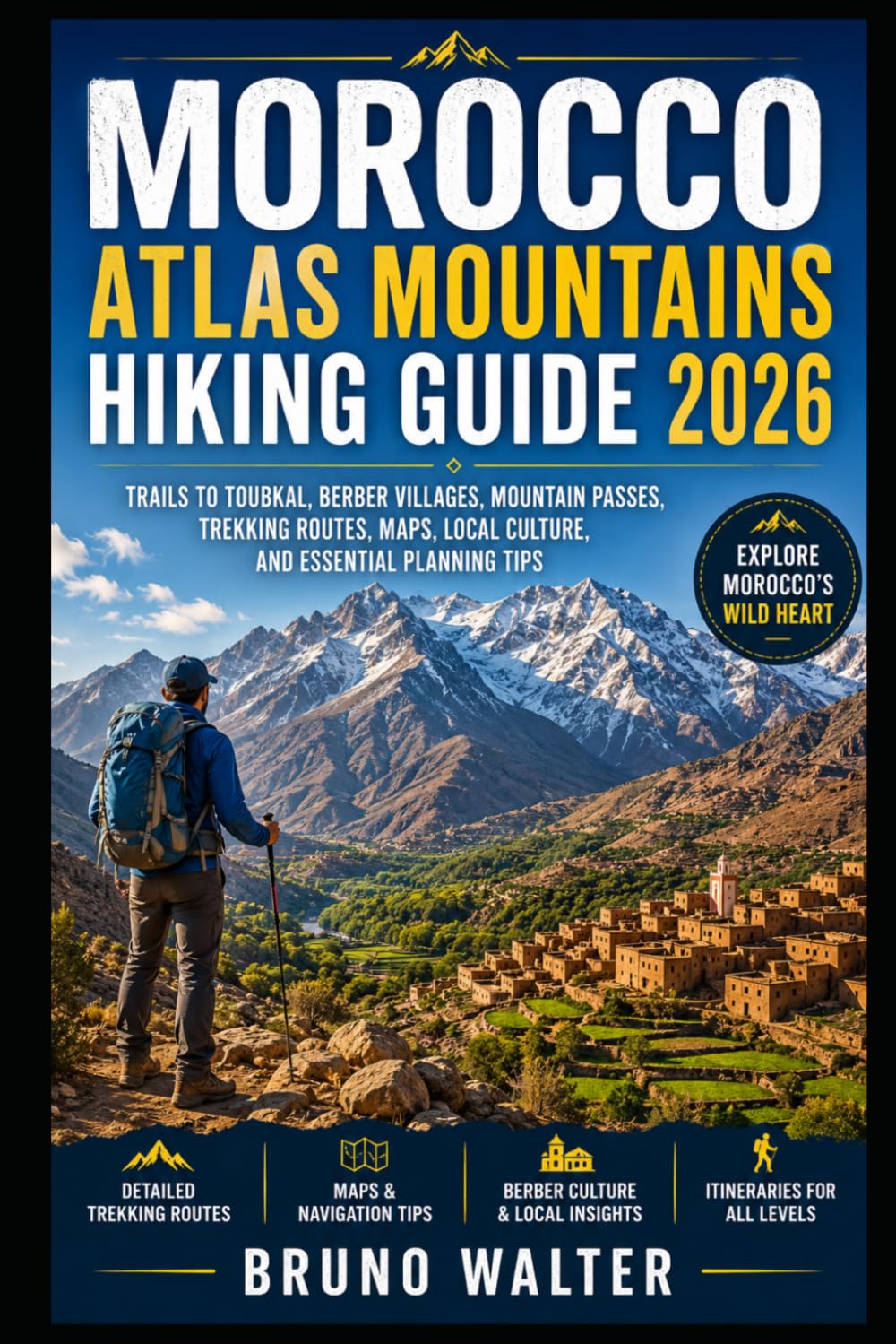 MOROCCO ATLAS MOUNTAINS HIKING GUIDE 2026: Trails to Toubkal, Berber Villages, Mountain Passes, Trekking Routes, Maps, Local Culture, and Essential Planning Tips