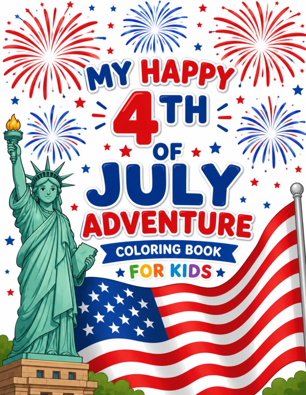 My Happy 4th of July Adventure: 4th of July Coloring Book: 52 Patriotic Scenes, Summer FIreworks and American Symbols & More