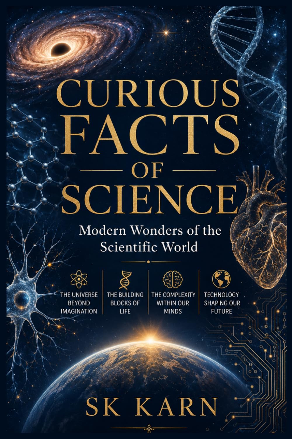 Curious Facts of Science: Modern Wonders of the Scientific World: 1,000 Verified Facts from Physics to Biology, Space to Medicine – Fully Referenced from Leading Scientific Sources