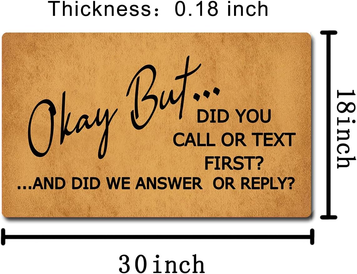 Funny Welcome Doormat Okay But... Did You Call Or Text First ...And Did We Answer Doormats For Entrance Personalized Non Slip Rubber Mat for Front Door Gift Mats Kitchen Rugs and Mats 30(L) x 18(W)