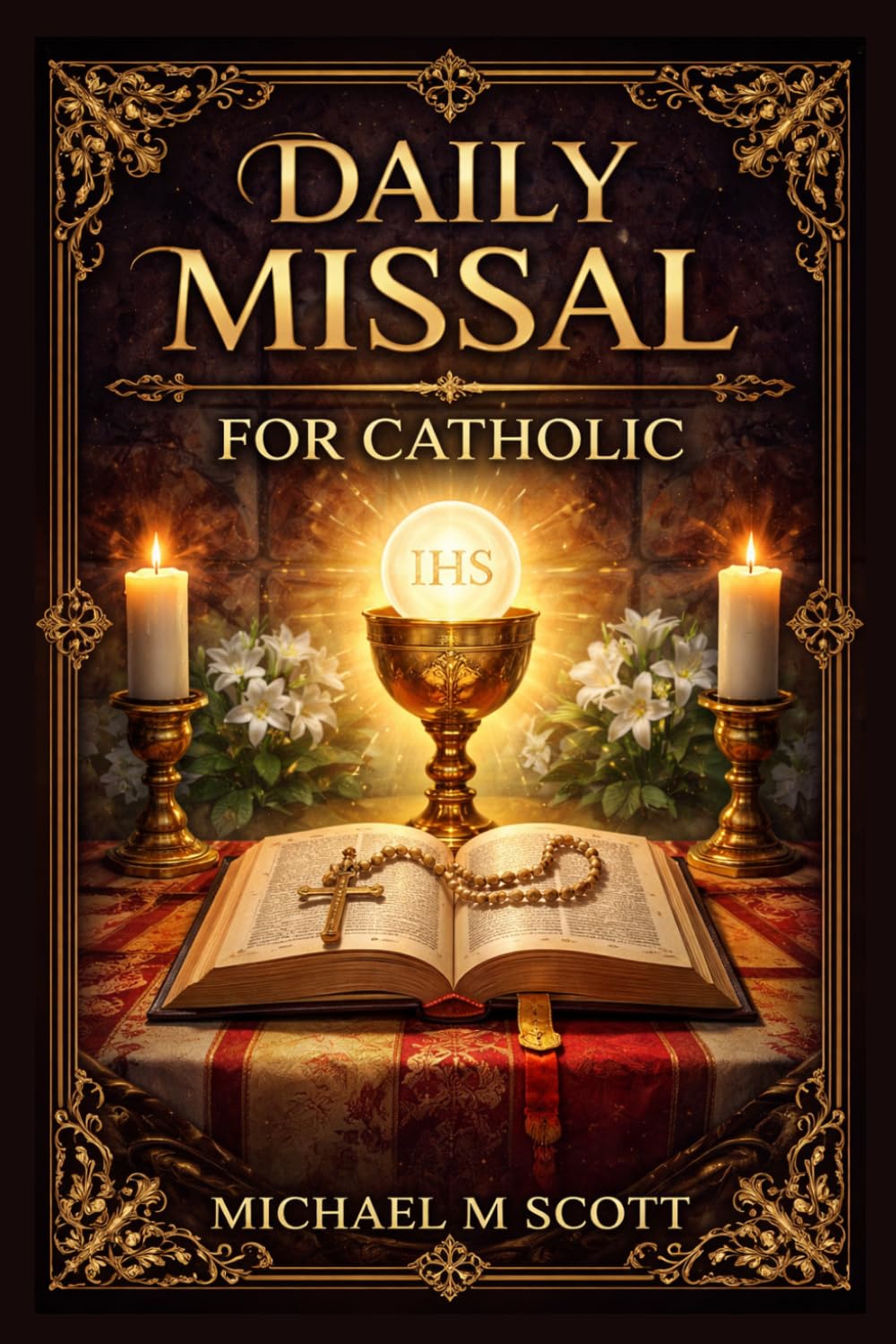 Daily Missal For Catholic: A Complete Guide to the Holy Mass with Daily Readings, Prayers, and Devotions for Spiritual Growth